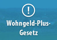 Das neue „Wohngeld-Plus-Gesetz“